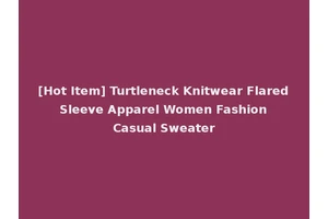 [Hot Item] Turtleneck Knitwear Flared Sleeve Apparel Women Fashion Casual Sweater
