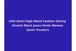 [Hot Item] High Waist Fashion Skinny Stretch Black Jeans Pants Women Jeans Trousers