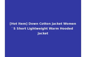 [Hot Item] Down Cotton Jacket Women′ S Short Lightweight Warm Hooded Jacket
