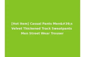 [Hot Item] Casual Pants Men's Velvet Thickened Track Sweatpants Men Street Wear Trouser