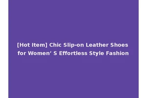 [Hot Item] Chic Slip-on Leather Shoes for Women’ S Effortless Style Fashion