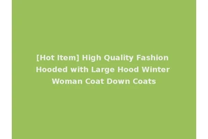 [Hot Item] High Quality Fashion Hooded with Large Hood Winter Woman Coat Down Coats