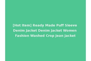 [Hot Item] Ready Made Puff Sleeve Denim Jacket Denim Jacket Women Fashion Washed Crop Jean Jacket