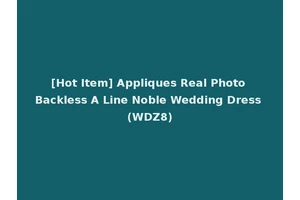 [Hot Item] Appliques Real Photo Backless A Line Noble Wedding Dress (WDZ8)