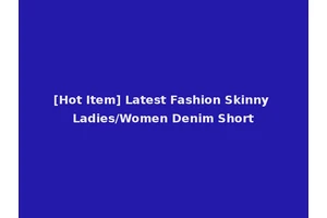 [Hot Item] Latest Fashion Skinny Ladies/Women Denim Short