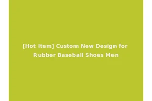 [Hot Item] Custom New Design for Rubber Baseball Shoes Men