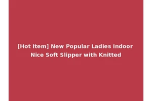 [Hot Item] New Popular Ladies Indoor Nice Soft Slipper with Knitted