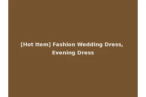 [Hot Item] Fashion Wedding Dress, Evening Dress