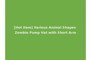 [Hot Item] Various Animal Shapes Zombie Pump Hat with Short Arm