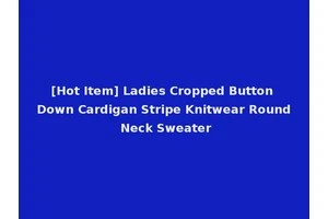 [Hot Item] Ladies Cropped Button Down Cardigan Stripe Knitwear Round Neck Sweater
