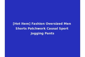 [Hot Item] Fashion Oversized Men Shorts Patchwork Causal Sport Jogging Pants