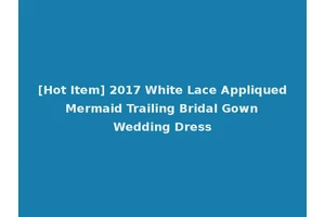 [Hot Item] 2017 White Lace Appliqued Mermaid Trailing Bridal Gown Wedding Dress