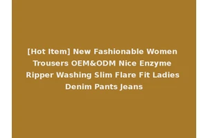 [Hot Item] New Fashionable Women Trousers OEM&ODM Nice Enzyme Ripper Washing Slim Flare Fit Ladies Denim Pants Jeans
