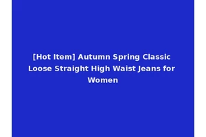 [Hot Item] Autumn Spring Classic Loose Straight High Waist Jeans for Women