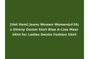 [Hot Item] Jeans Women Women's Skinny Denim Skirt Blue A-Line Maxi Skirt for Ladies Denim Fashion Skirt