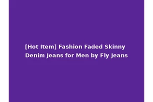 [Hot Item] Fashion Faded Skinny Denim Jeans for Men by Fly Jeans