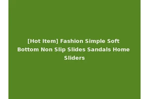 [Hot Item] Fashion Simple Soft Bottom Non Slip Slides Sandals Home Sliders