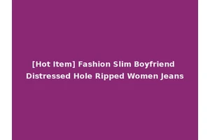[Hot Item] Fashion Slim Boyfriend Distressed Hole Ripped Women Jeans