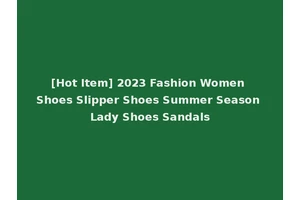 [Hot Item] 2023 Fashion Women Shoes Slipper Shoes Summer Season Lady Shoes Sandals