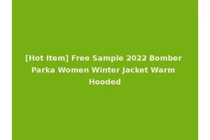 [Hot Item] Free Sample 2022 Bomber Parka Women Winter Jacket Warm Hooded