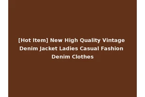 [Hot Item] New High Quality Vintage Denim Jacket Ladies Casual Fashion Denim Clothes