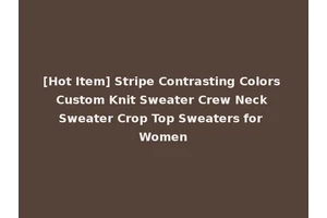 [Hot Item] Stripe Contrasting Colors Custom Knit Sweater Crew Neck Sweater Crop Top Sweaters for Women