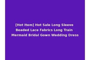 [Hot Item] Hot Sale Long Sleeve Beaded Lace Fabrics Long Train Mermaid Bridal Gown Wedding Dress