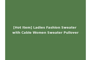 [Hot Item] Ladies Fashion Sweater with Cable Women Sweater Pullover