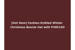 [Hot Item] Fashion Knitted Winter Christmas Beanie Hat with POM/LED