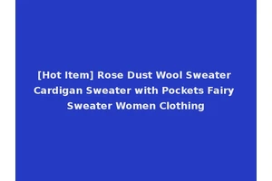 [Hot Item] Rose Dust Wool Sweater Cardigan Sweater with Pockets Fairy Sweater Women Clothing