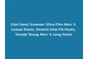 [Hot Item] Summer Ultra-Thin Men′ S Casual Pants, Stretch Slim-Fit Pants, Trendy Young Men′ S Long Pants