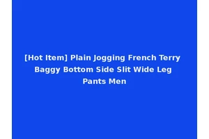 [Hot Item] Plain Jogging French Terry Baggy Bottom Side Slit Wide Leg Pants Men