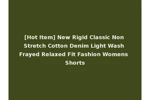 [Hot Item] New Rigid Classic Non Stretch Cotton Denim Light Wash Frayed Relaxed Fit Fashion Womens Shorts