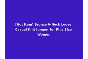 [Hot Item] Bronze V-Neck Loose Casual Knit Jumper for Plus Size Women