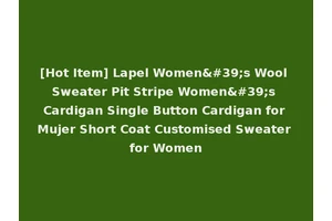 [Hot Item] Lapel Women's Wool Sweater Pit Stripe Women's Cardigan Single Button Cardigan for Mujer Short Coat Customised Sweater for Women