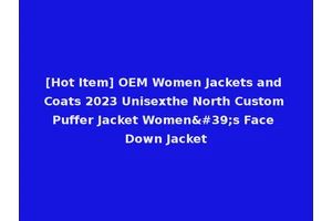 [Hot Item] OEM Women Jackets and Coats 2023 Unisexthe North Custom Puffer Jacket Women's Face Down Jacket