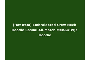 [Hot Item] Embroidered Crew Neck Hoodie Casual All-Match Men's Hoodie