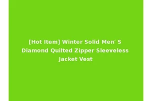 [Hot Item] Winter Solid Men′ S Diamond Quilted Zipper Sleeveless Jacket Vest