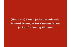 [Hot Item] Down Jacket Wholesale Printed Down Jacket Custom Down Jacket for Young Women