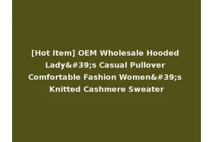[Hot Item] OEM Wholesale Hooded Lady's Casual Pullover Comfortable Fashion Women's Knitted Cashmere Sweater