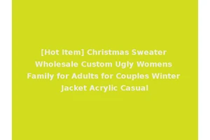 [Hot Item] Christmas Sweater Wholesale Custom Ugly Womens Family for Adults for Couples Winter Jacket Acrylic Casual