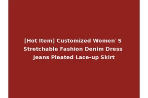 [Hot Item] Customized Women′ S Stretchable Fashion Denim Dress Jeans Pleated Lace-up Skirt
