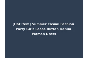 [Hot Item] Summer Casual Fashion Party Girls Loose Button Denim Woman Dress