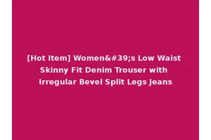[Hot Item] Women's Low Waist Skinny Fit Denim Trouser with Irregular Bevel Split Legs Jeans