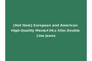 [Hot Item] European and American High-Quality Men's Slim Double Line Jeans