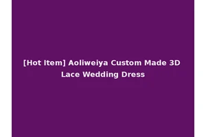 [Hot Item] Aoliweiya Custom Made 3D Lace Wedding Dress