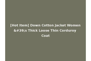 [Hot Item] Down Cotton Jacket Women's Thick Loose Thin Corduroy Coat