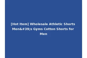 [Hot Item] Wholesale Athletic Shorts Men's Gyms Cotton Shorts for Men