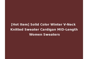 [Hot Item] Solid Color Winter V-Neck Knitted Sweater Cardigan MID-Length Women Sweaters