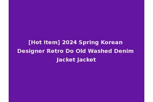 [Hot Item] 2024 Spring Korean Designer Retro Do Old Washed Denim Jacket Jacket